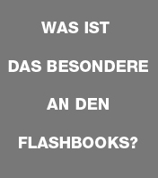 WAS IST DAS BESONDERE AN DEN FLASHBOOKS?